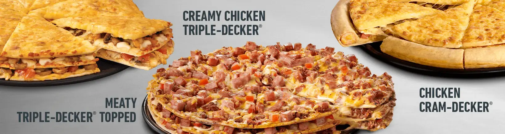 Creamy chicken triple-decker, meaty triple-decker topped and a chicken cram-decker pizza